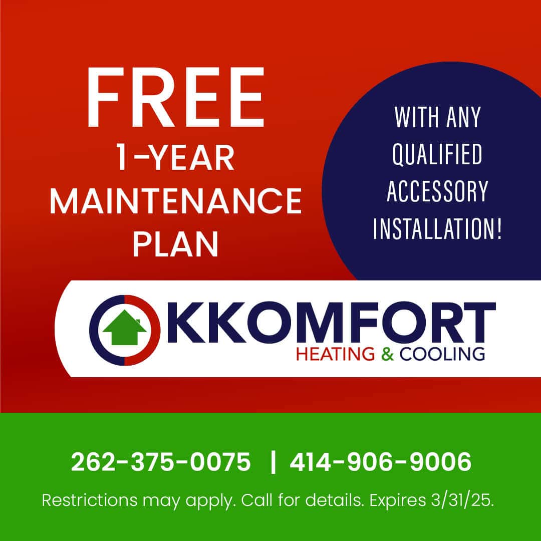 K Komfort Heating & Cooling Special for a FREE One Year Maintenance Plan with qualified accessory installation.