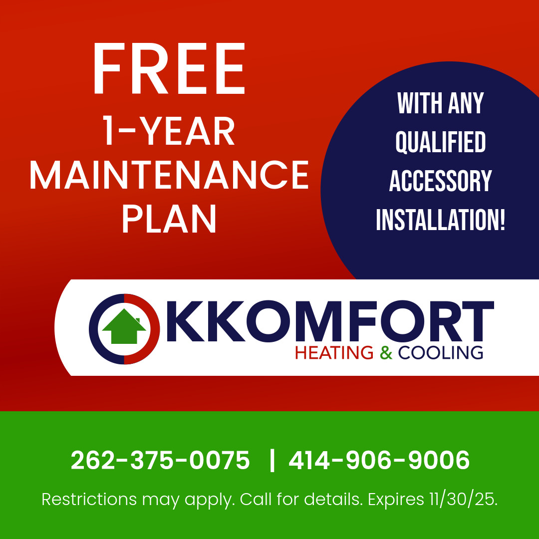 K Komfort Heating & Cooling Special for a FREE One Year Maintenance Plan with qualified accessory installation. Expires 11/30/25.