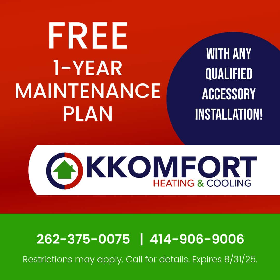 K Komfort Heating & Cooling Special for a FREE One Year Maintenance Plan with qualified accessory installation. Expires 8/31/25.